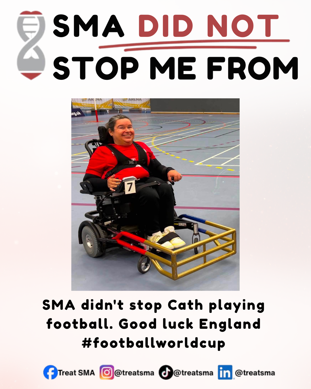 #SMADidNotStopMe campaign: Cath, an SMA powerchair footballer, smiling on court in her sports wheelchair — 'SMA didn't stop Cath playing football. Good luck England #footballworldcup'