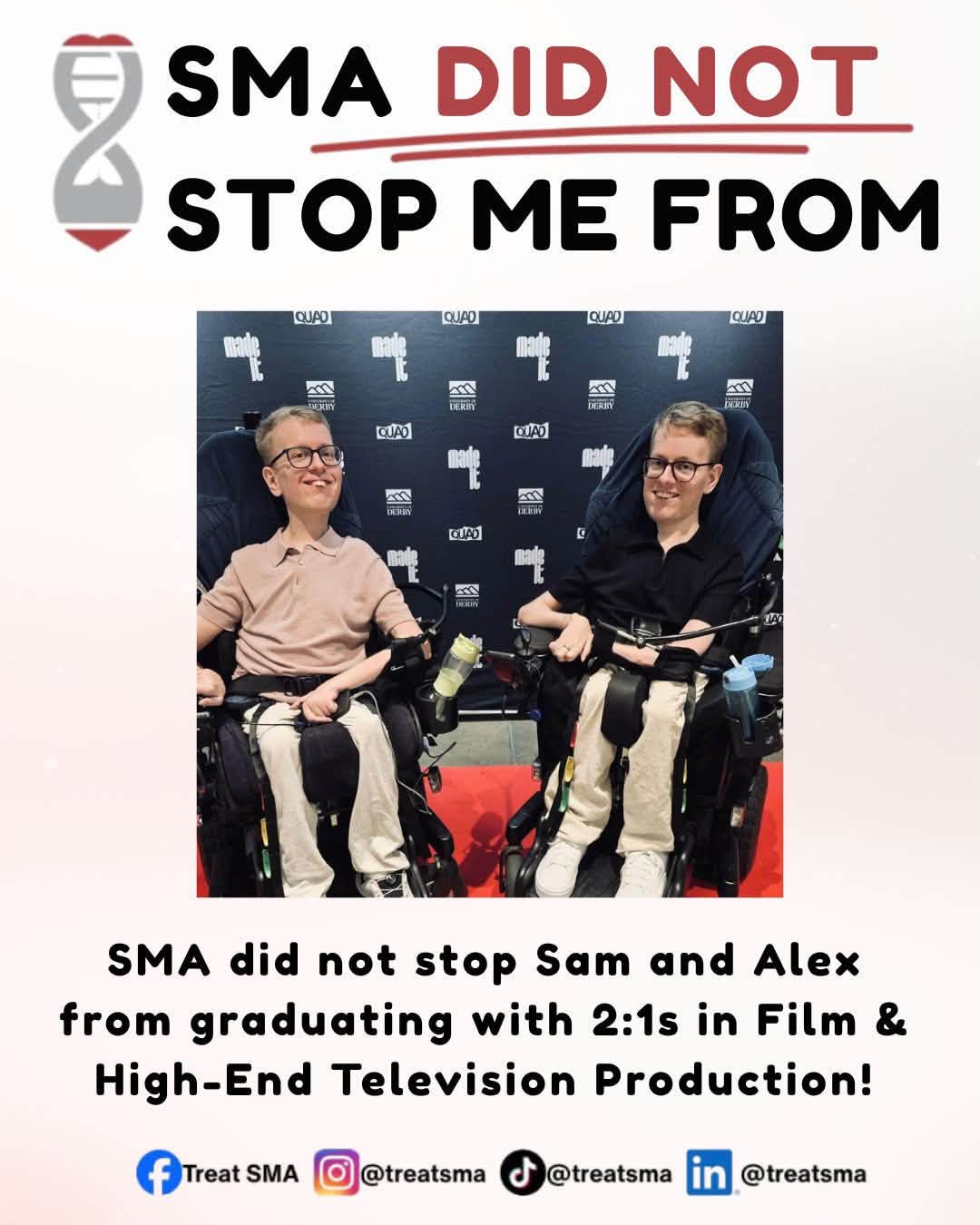#SMADidNotStopMe campaign: Sam and Alex smiling together in their wheelchairs at a university graduation event — 'SMA did not stop Sam and Alex from graduating with 2:1s in Film & High-End Television Production!'